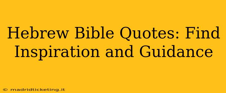 Hebrew Bible Quotes: Find Inspiration and Guidance