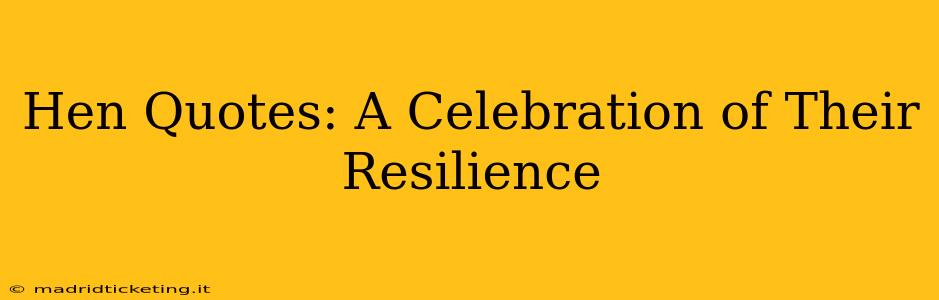Hen Quotes: A Celebration of Their Resilience