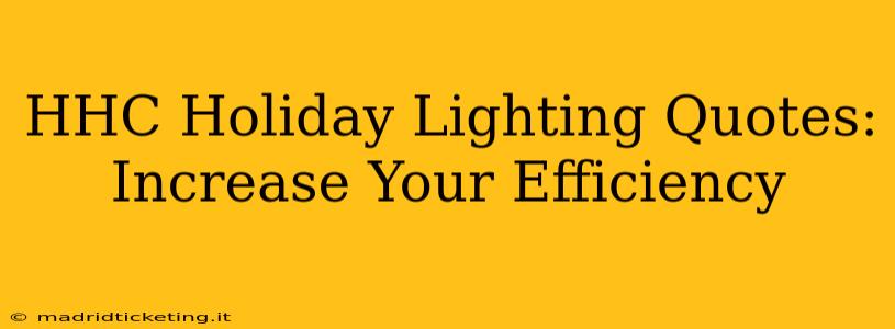 HHC Holiday Lighting Quotes: Increase Your Efficiency