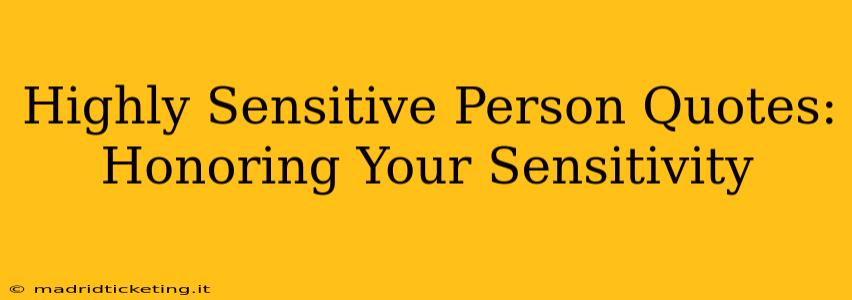 Highly Sensitive Person Quotes:  Honoring Your Sensitivity