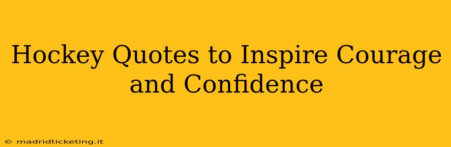 Hockey Quotes to Inspire Courage and Confidence