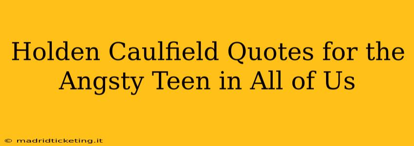 Holden Caulfield Quotes for the Angsty Teen in All of Us