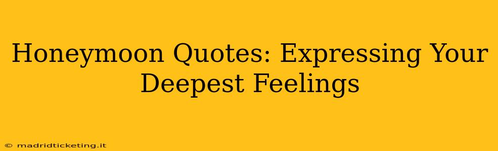 Honeymoon Quotes: Expressing Your Deepest Feelings