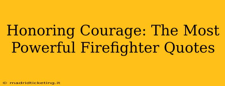 Honoring Courage: The Most Powerful Firefighter Quotes