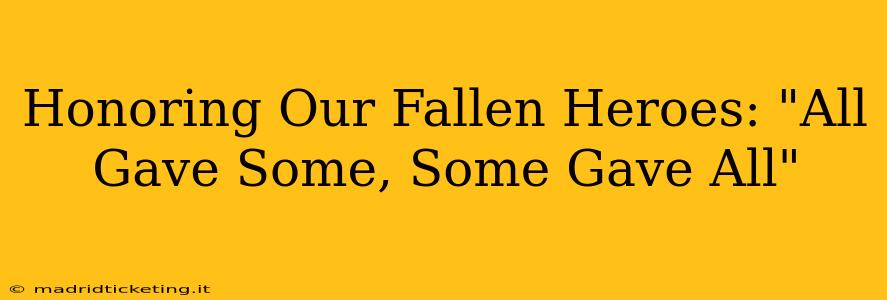 Honoring Our Fallen Heroes: "All Gave Some, Some Gave All"