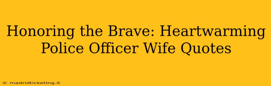 Honoring the Brave: Heartwarming Police Officer Wife Quotes