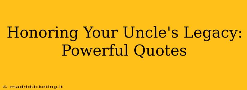 Honoring Your Uncle's Legacy:  Powerful Quotes
