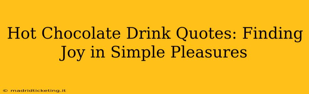Hot Chocolate Drink Quotes: Finding Joy in Simple Pleasures