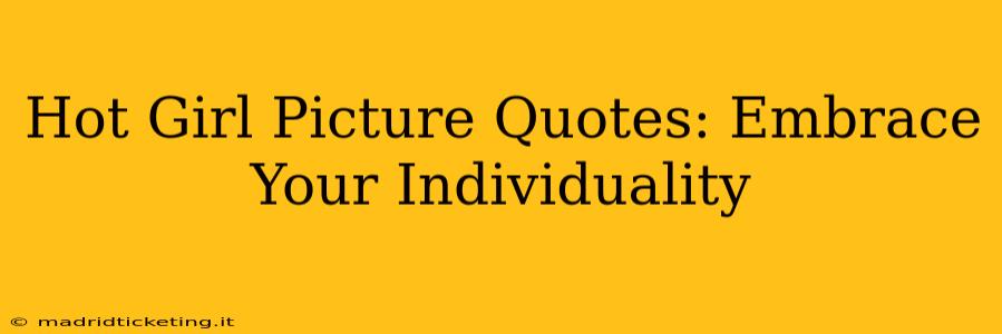 Hot Girl Picture Quotes: Embrace Your Individuality