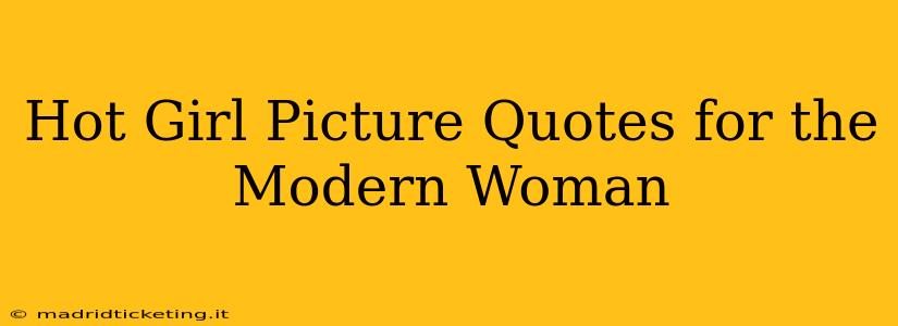 Hot Girl Picture Quotes for the Modern Woman