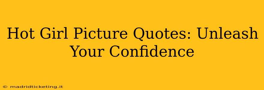 Hot Girl Picture Quotes: Unleash Your Confidence