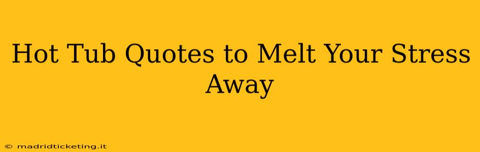 Hot Tub Quotes to Melt Your Stress Away