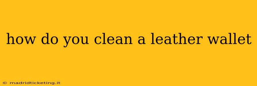 how do you clean a leather wallet