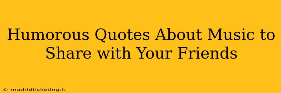 Humorous Quotes About Music to Share with Your Friends