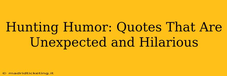 Hunting Humor: Quotes That Are Unexpected and Hilarious