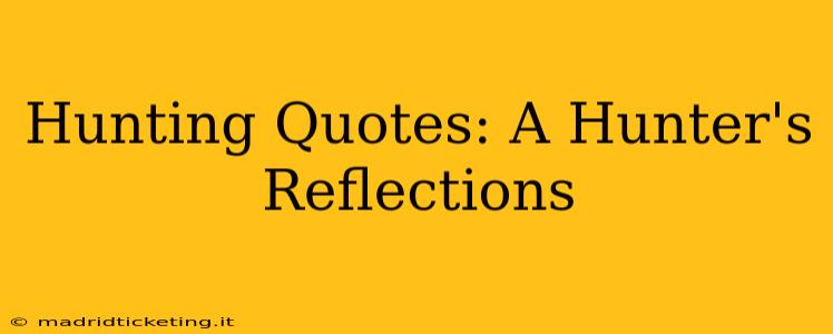 Hunting Quotes: A Hunter's Reflections