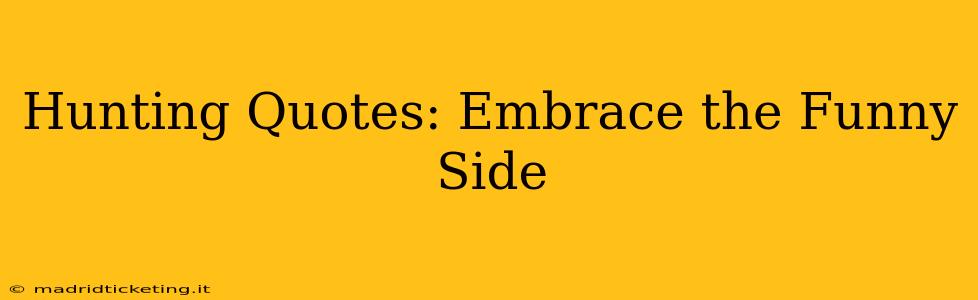 Hunting Quotes: Embrace the Funny Side