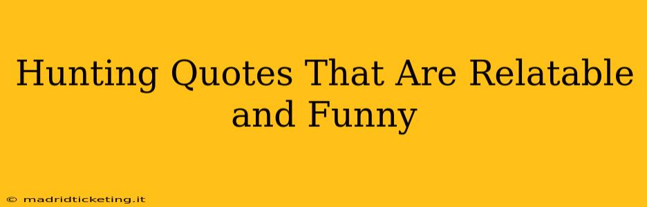 Hunting Quotes That Are Relatable and Funny