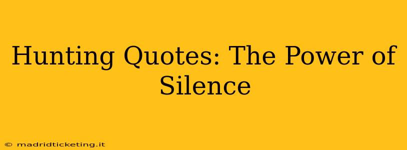 Hunting Quotes: The Power of Silence