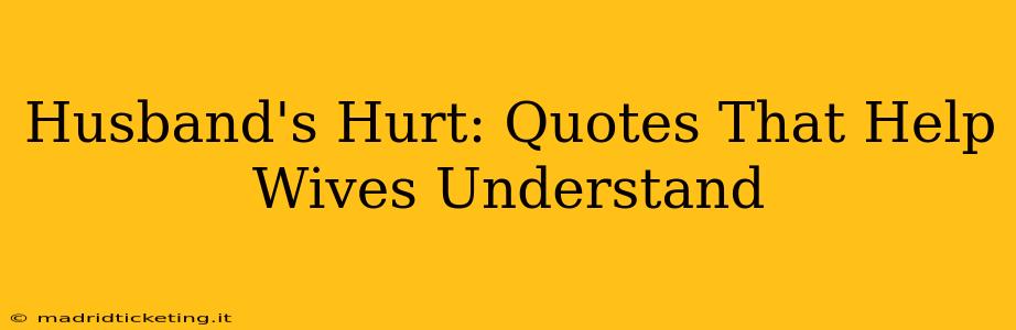 Husband's Hurt: Quotes That Help Wives Understand