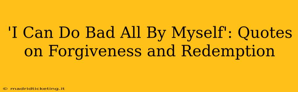 'I Can Do Bad All By Myself': Quotes on Forgiveness and Redemption