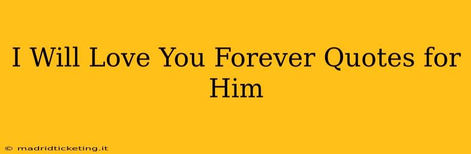 I Will Love You Forever Quotes for Him