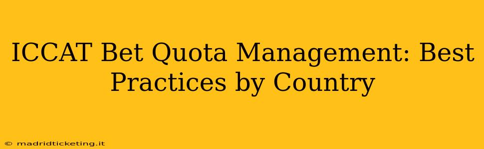 ICCAT Bet Quota Management: Best Practices by Country