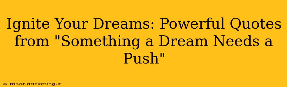 Ignite Your Dreams: Powerful Quotes from "Something a Dream Needs a Push"