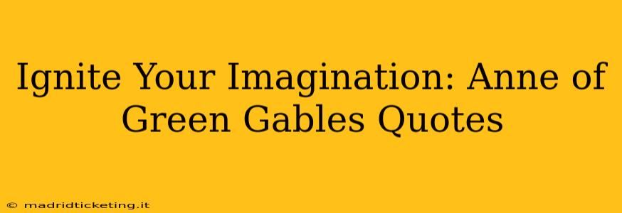 Ignite Your Imagination: Anne of Green Gables Quotes