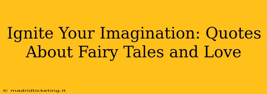 Ignite Your Imagination: Quotes About Fairy Tales and Love