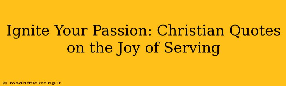 Ignite Your Passion: Christian Quotes on the Joy of Serving