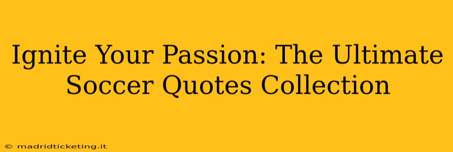 Ignite Your Passion: The Ultimate Soccer Quotes Collection