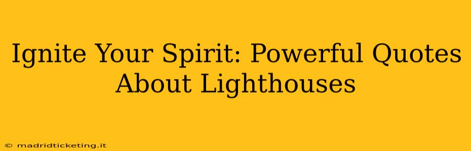 Ignite Your Spirit: Powerful Quotes About Lighthouses