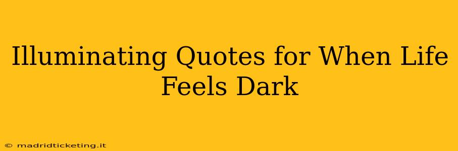Illuminating Quotes for When Life Feels Dark