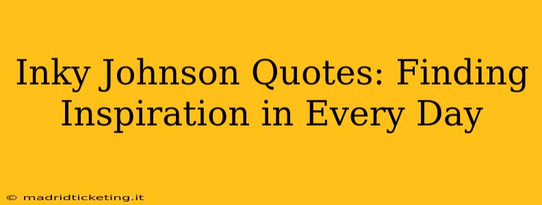 Inky Johnson Quotes: Finding Inspiration in Every Day