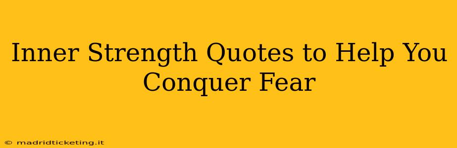Inner Strength Quotes to Help You Conquer Fear