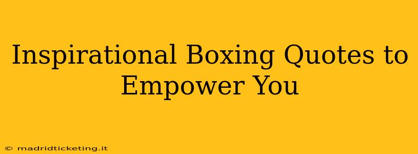 Inspirational Boxing Quotes to Empower You