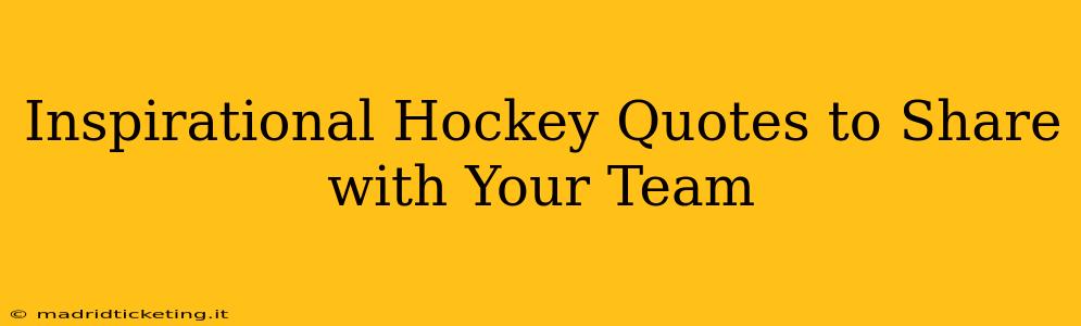 Inspirational Hockey Quotes to Share with Your Team