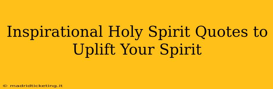 Inspirational Holy Spirit Quotes to Uplift Your Spirit