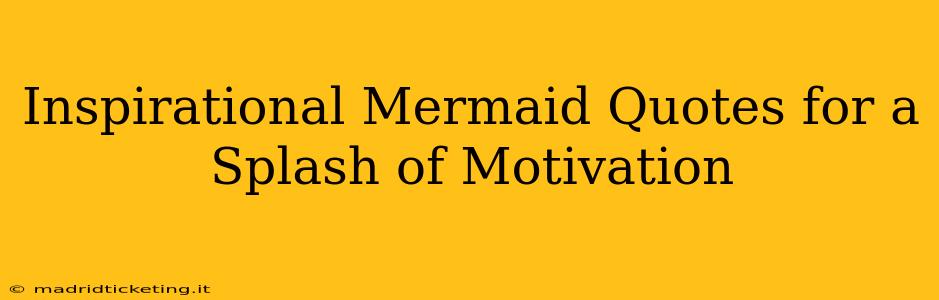 Inspirational Mermaid Quotes for a Splash of Motivation