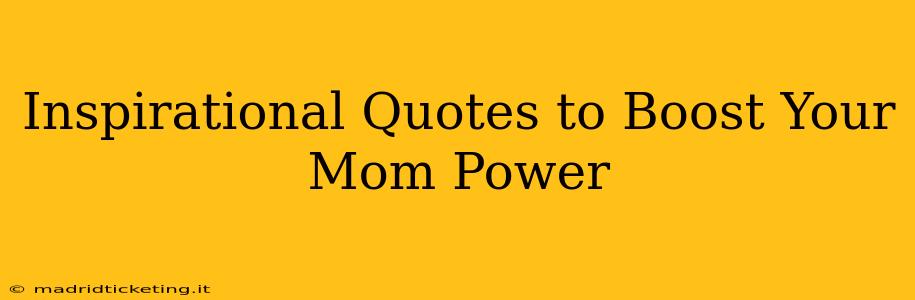 Inspirational Quotes to Boost Your Mom Power