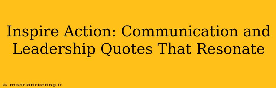 Inspire Action: Communication and Leadership Quotes That Resonate