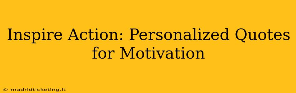 Inspire Action: Personalized Quotes for Motivation
