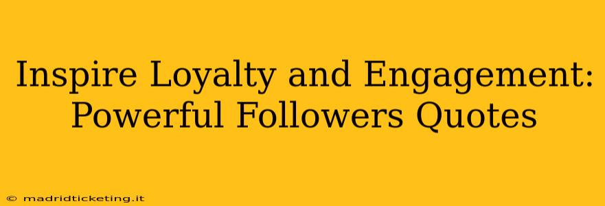 Inspire Loyalty and Engagement: Powerful Followers Quotes