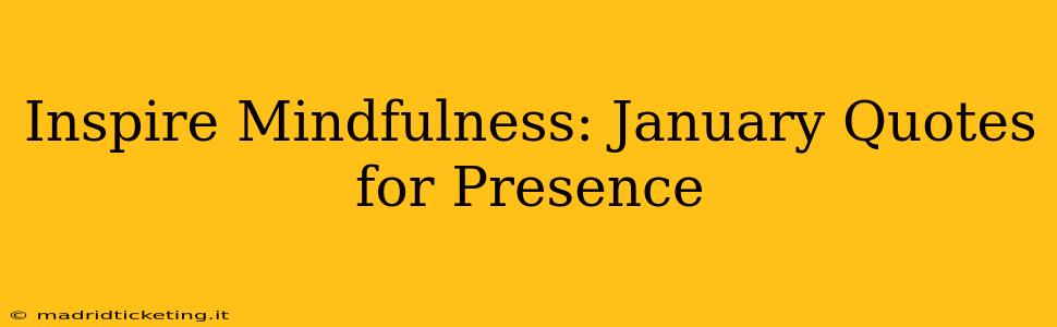 Inspire Mindfulness: January Quotes for Presence