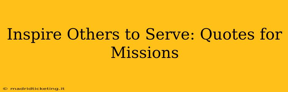 Inspire Others to Serve: Quotes for Missions
