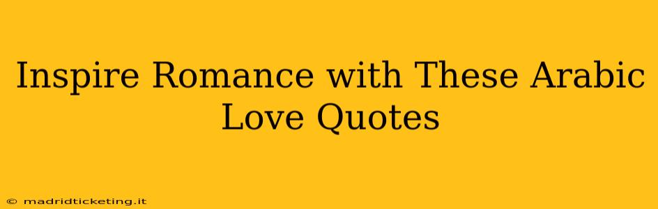 Inspire Romance with These Arabic Love Quotes