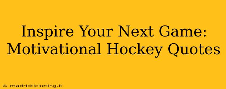 Inspire Your Next Game: Motivational Hockey Quotes