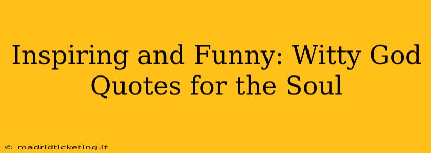 Inspiring and Funny: Witty God Quotes for the Soul