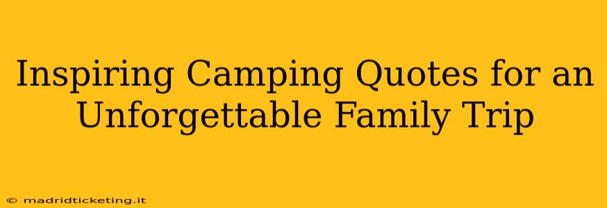 Inspiring Camping Quotes for an Unforgettable Family Trip